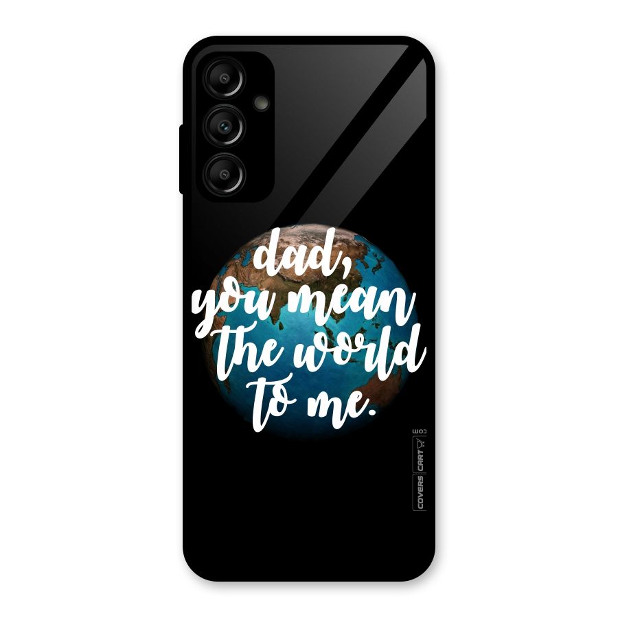 Dad You Mean World to Mes Glass Back Case for Galaxy A14 5G