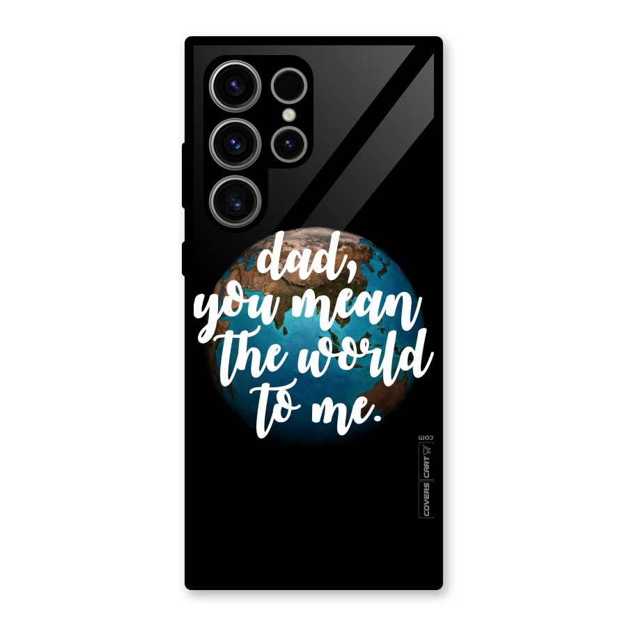 Dad You Mean World to Mes Glass Back Case for Galaxy S23 Ultra