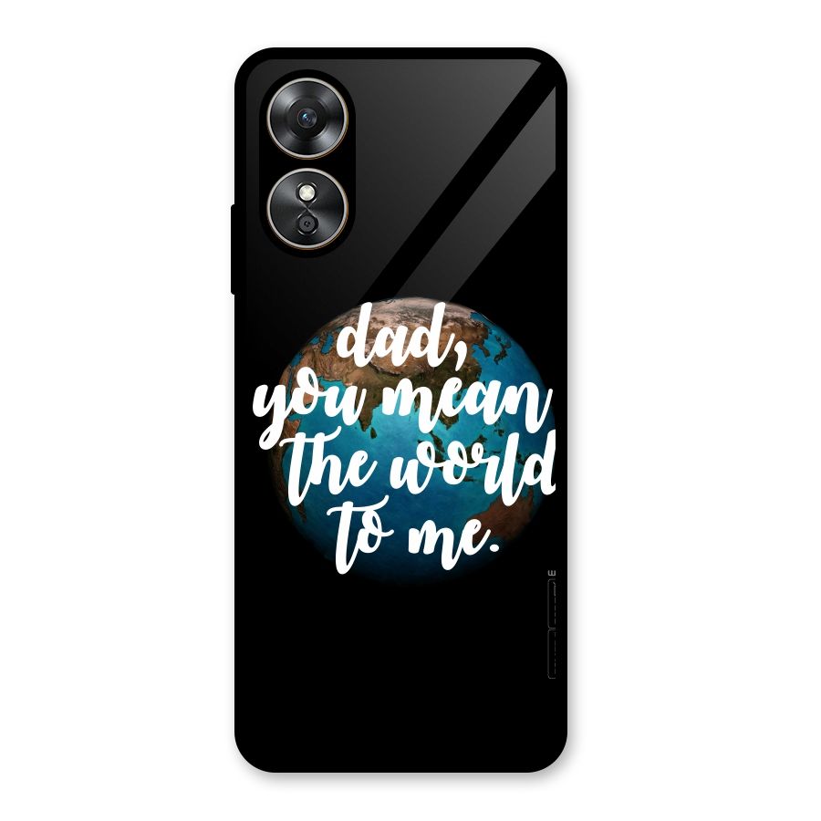 Dad You Mean World to Mes Glass Back Case for Oppo A17