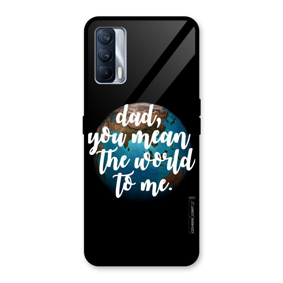 Dad You Mean World to Mes Glass Back Case for Realme X7