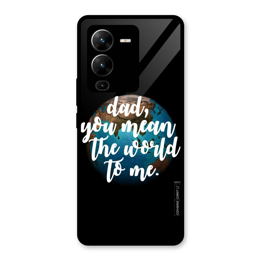 Dad You Mean World to Mes Glass Back Case for Vivo V25 Pro