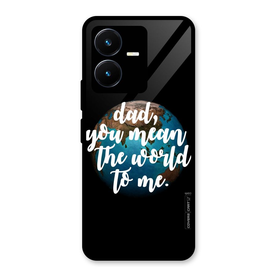 Dad You Mean World to Mes Glass Back Case for Vivo Y22