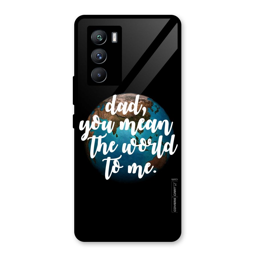 Dad You Mean World to Mes Glass Back Case for Vivo iQOO 9 SE