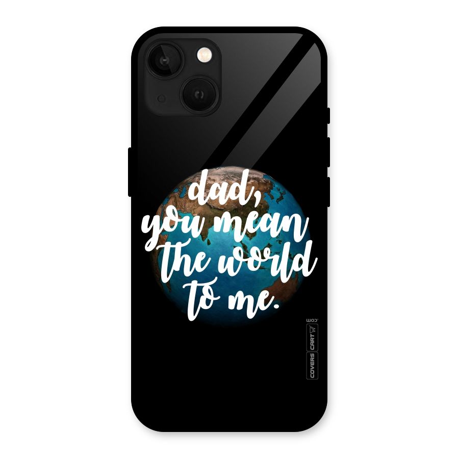 Dad You Mean World to Mes Glass Back Case for iPhone 13