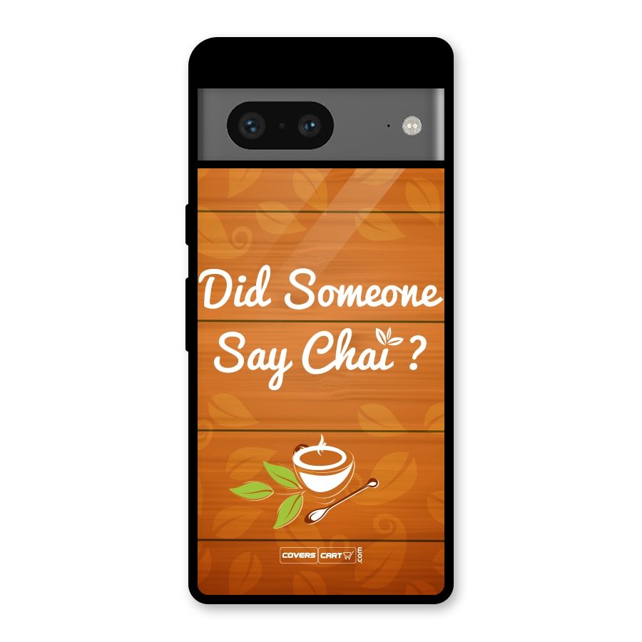 Did Someone Say Chai Glass Back Case for Google Pixel 7