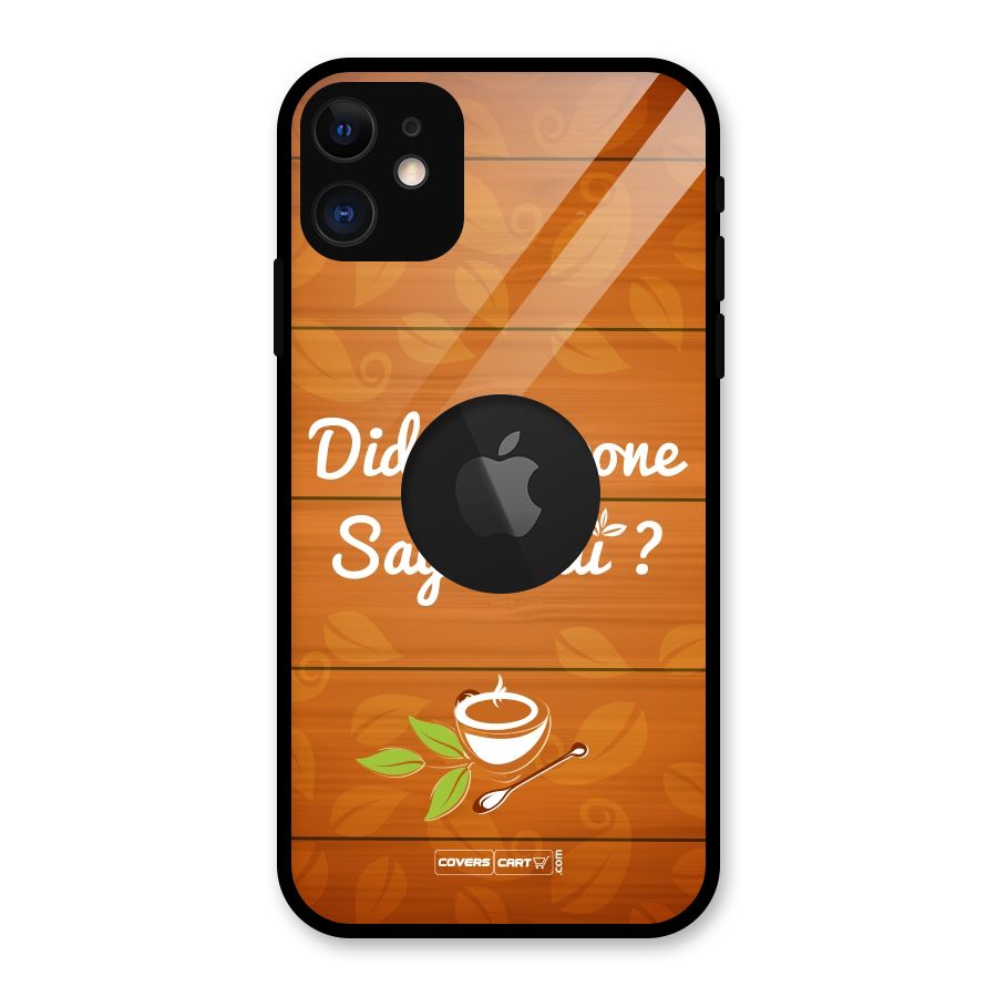 Did Someone Say Chai Glass Back Case for iPhone 11 Logo Cut