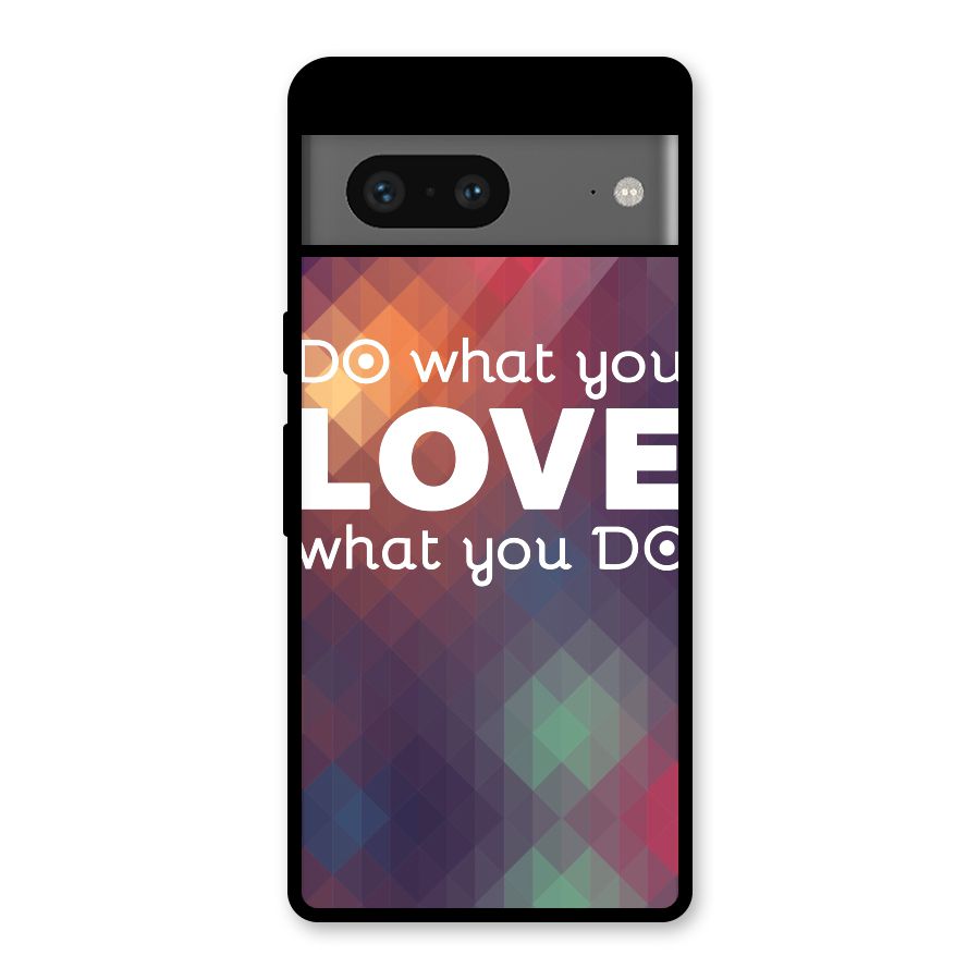 Do What You Love Glass Back Case for Google Pixel 7