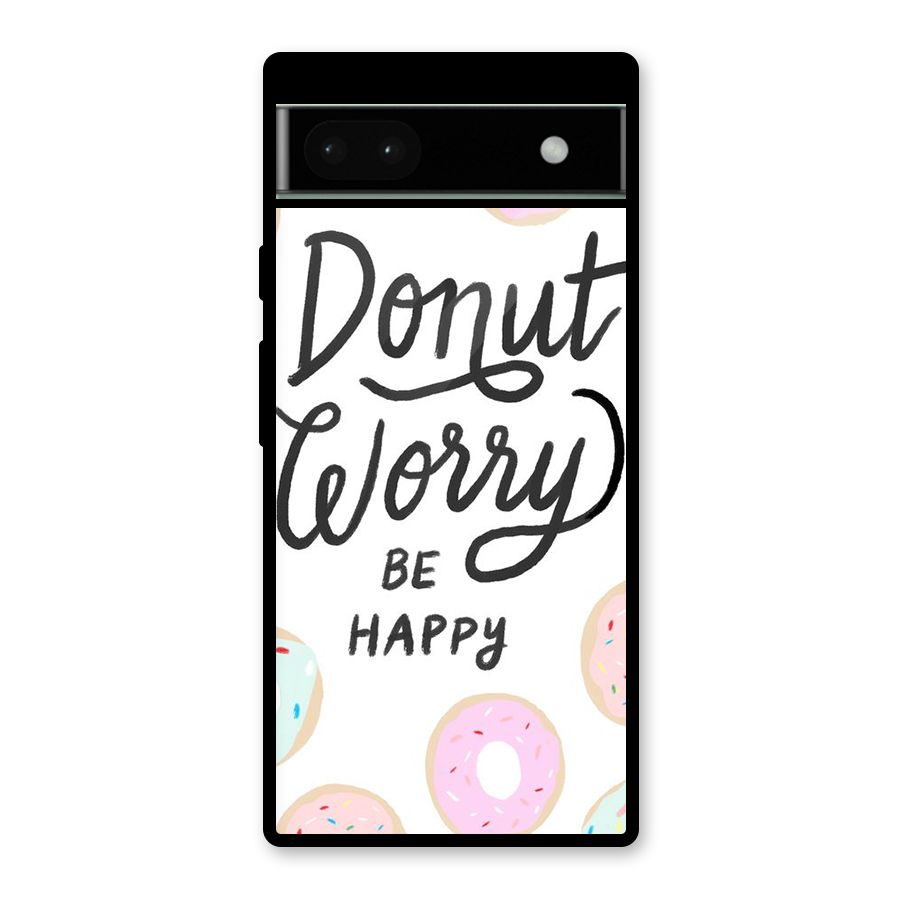 Donut Worry Be Happy Glass Back Case for Google Pixel 6a