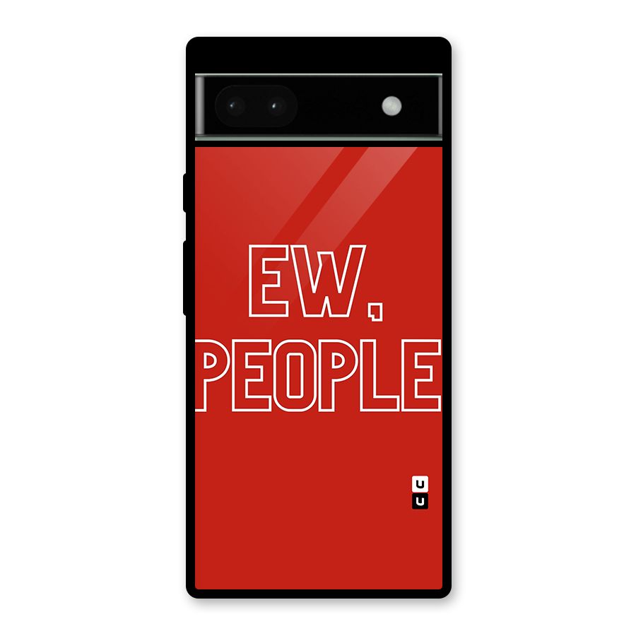 Ew People Glass Back Case for Google Pixel 6a