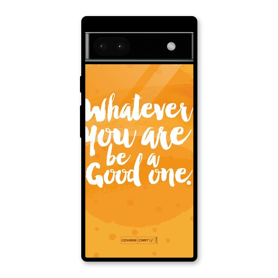 Good One Quote Glass Back Case for Google Pixel 6a