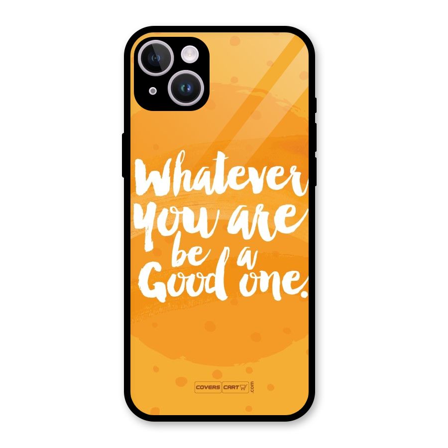 Good One Quote Glass Back Case for iPhone 14 Plus