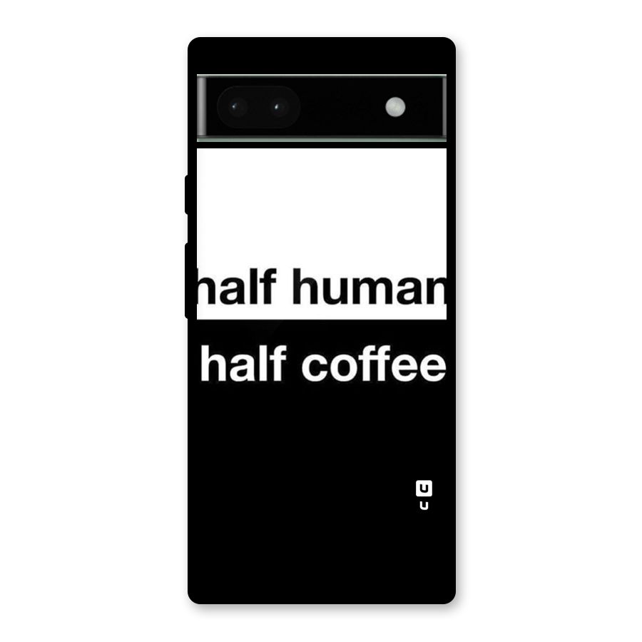 Half Human Half Coffee Glass Back Case for Google Pixel 6a