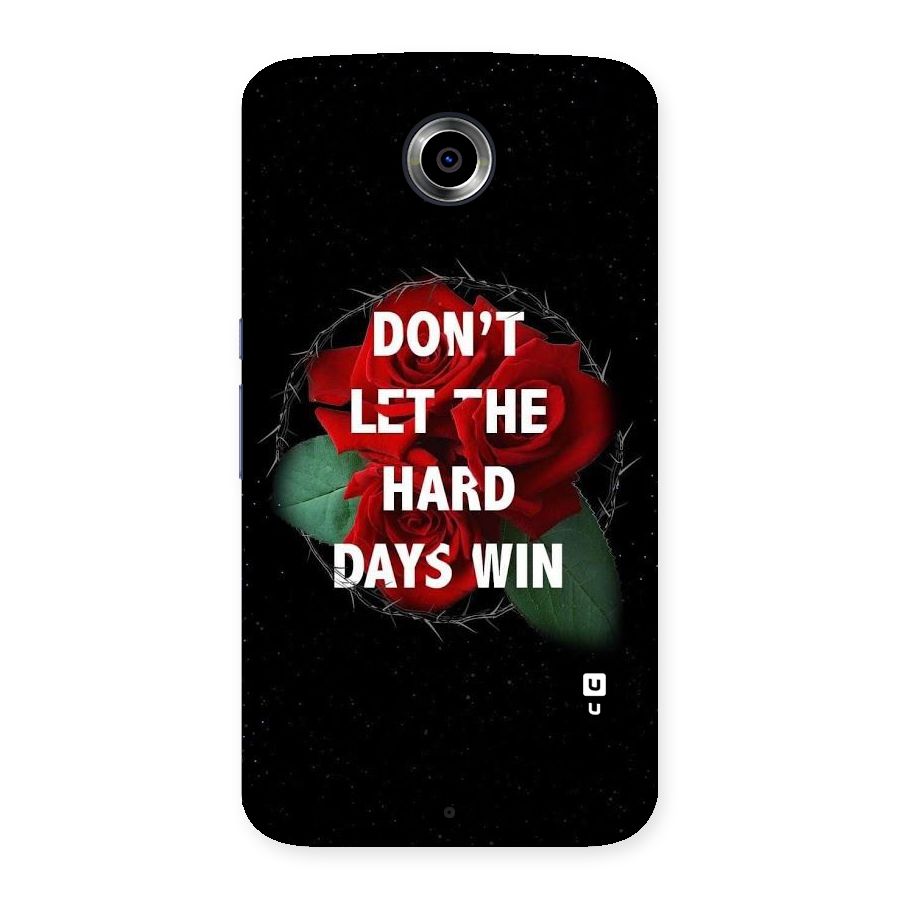 Hard Days No Win Back Case for Nexsus 6