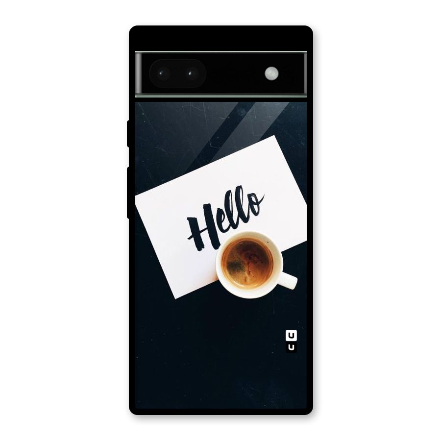 Hello Coffee Glass Back Case for Google Pixel 6a
