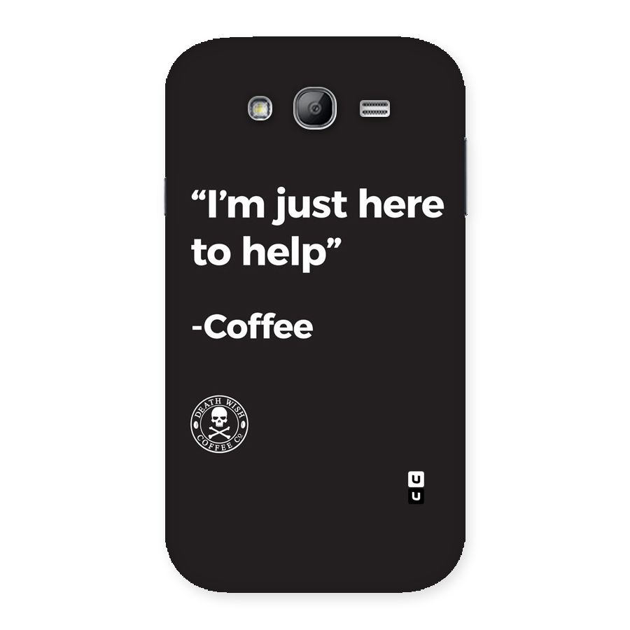 Here To Help Back Case for Galaxy Grand Neo