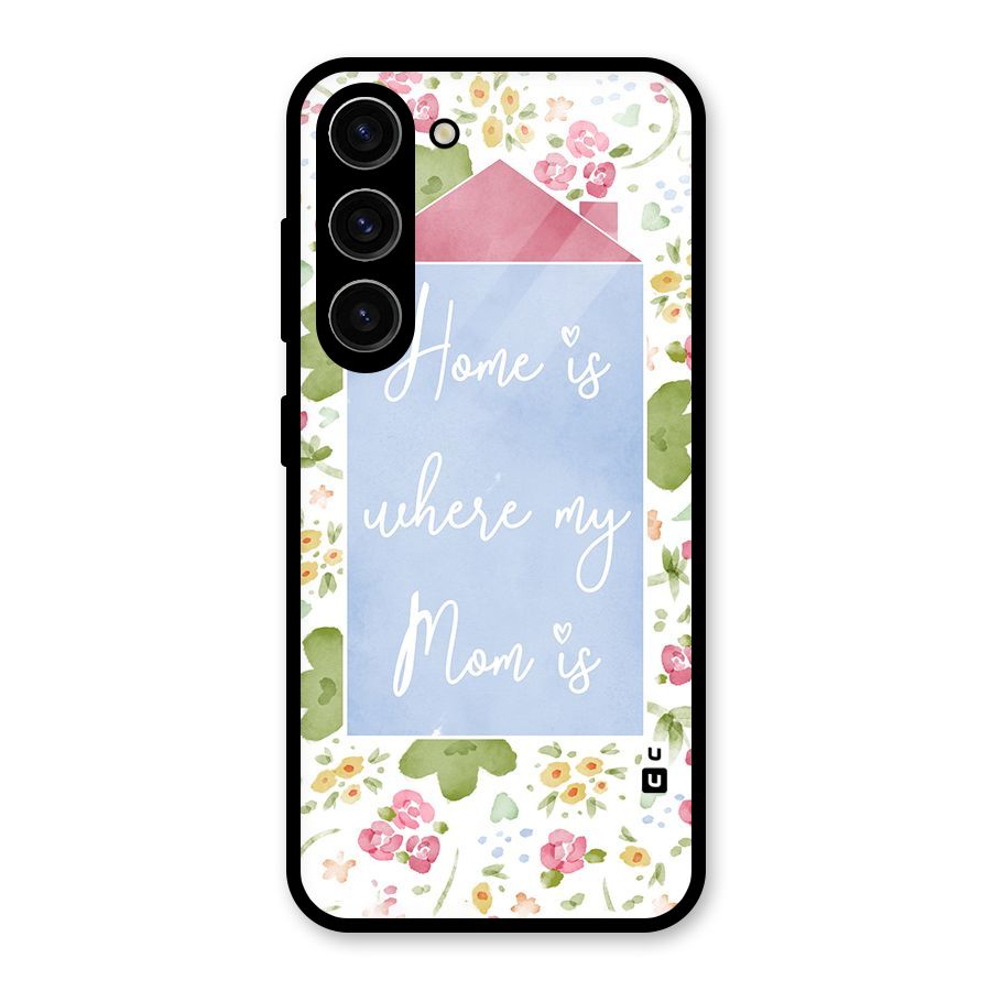 Home is Where Mom is Glass Back Case for Galaxy S23