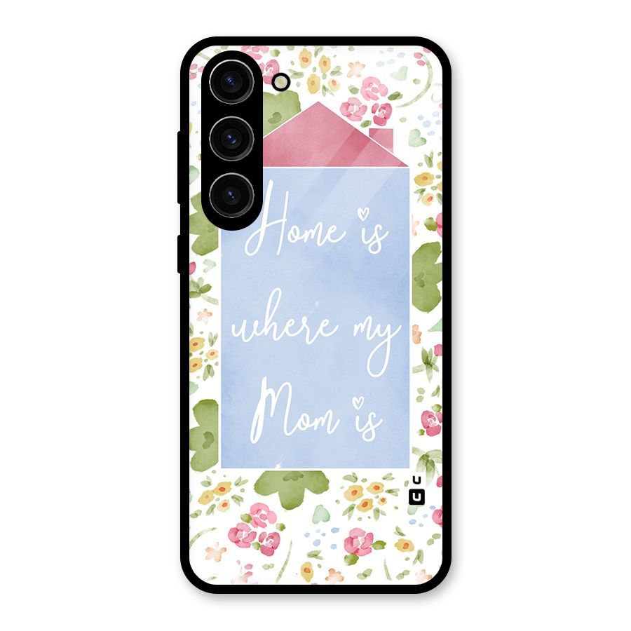 Home is Where Mom is Glass Back Case for Galaxy S23 Plus