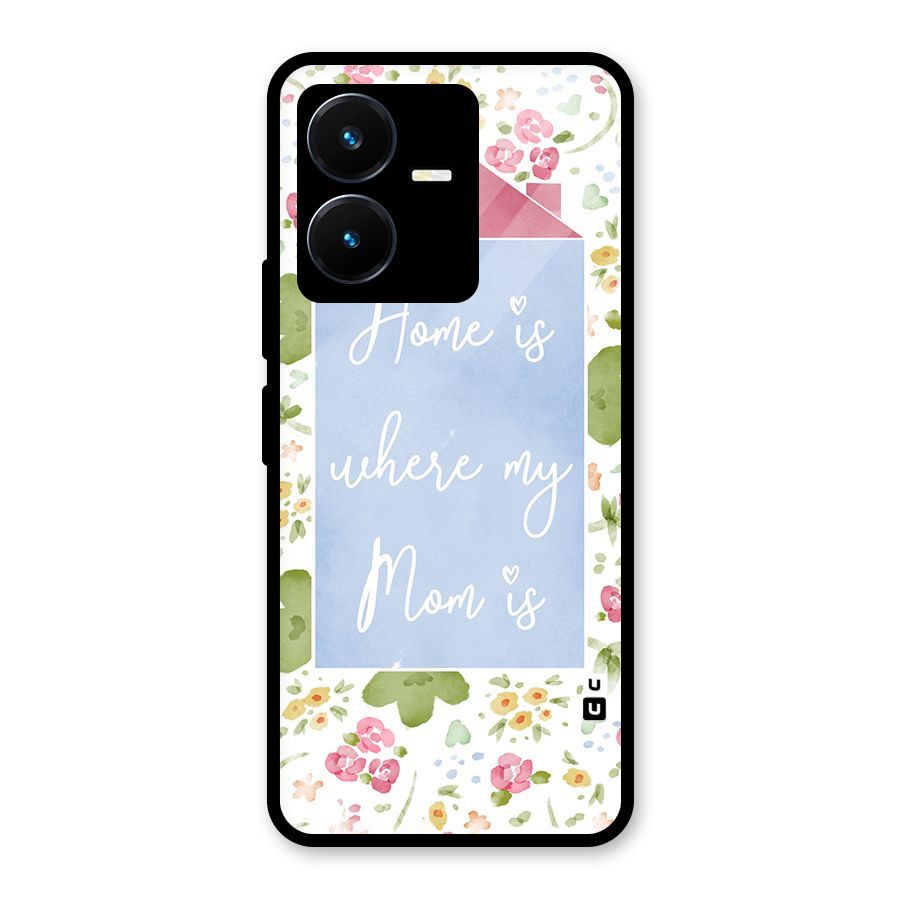 Home is Where Mom is Glass Back Case for Vivo Y22