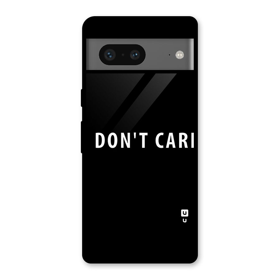 I Dont Care Typography Glass Back Case for Google Pixel 7