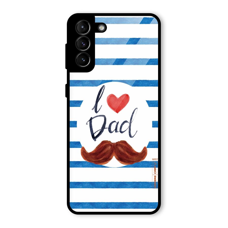 I Love Dad Glass Back Case for Galaxy S21 Plus