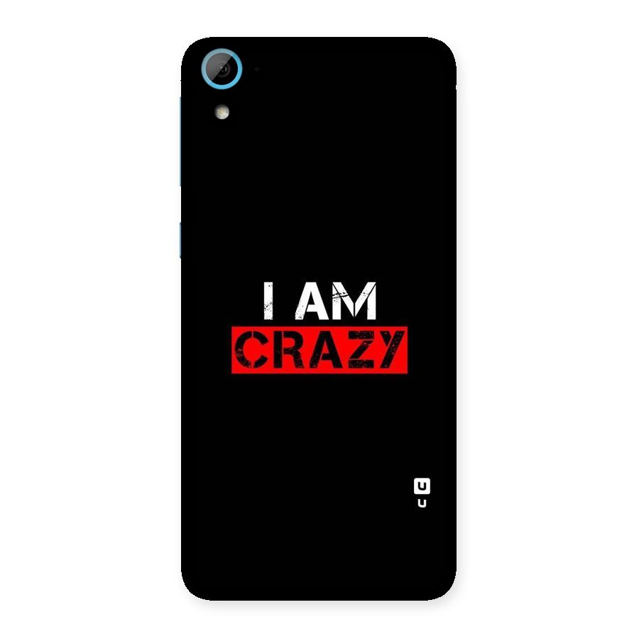 I am Crazy Back Case for HTC Desire 826