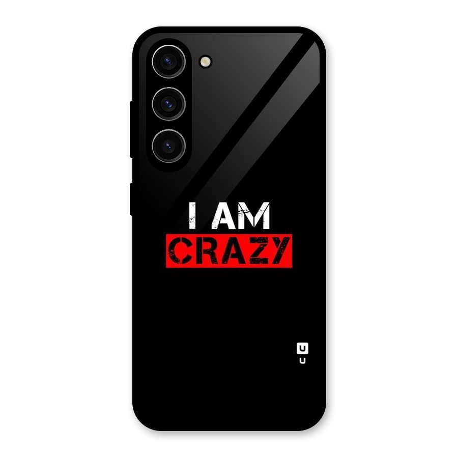 I am Crazy Glass Back Case for Galaxy S23