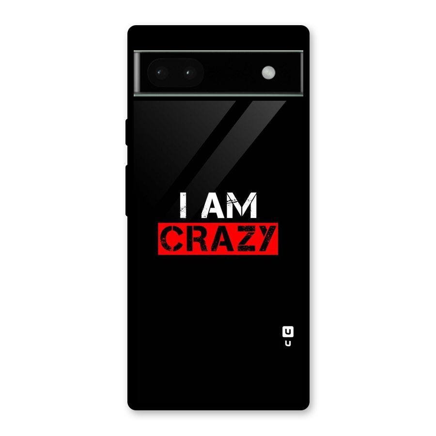 I am Crazy Glass Back Case for Google Pixel 6a