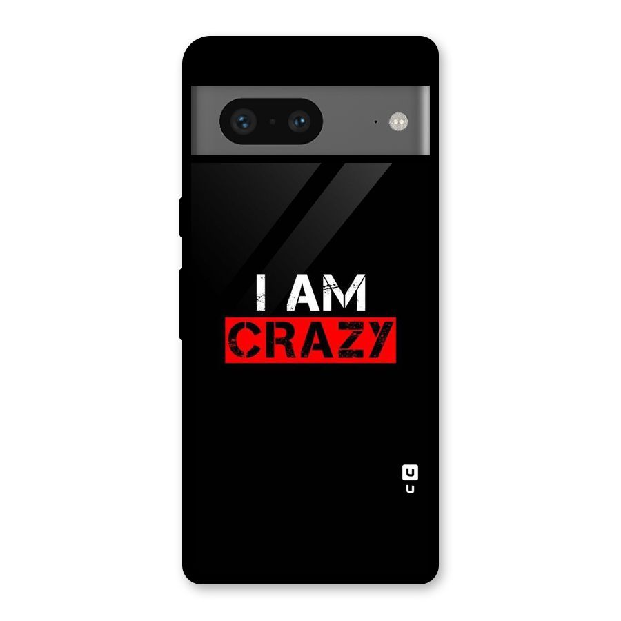 I am Crazy Glass Back Case for Google Pixel 7