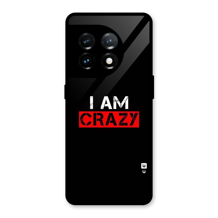 I am Crazy Glass Back Case for OnePlus 11