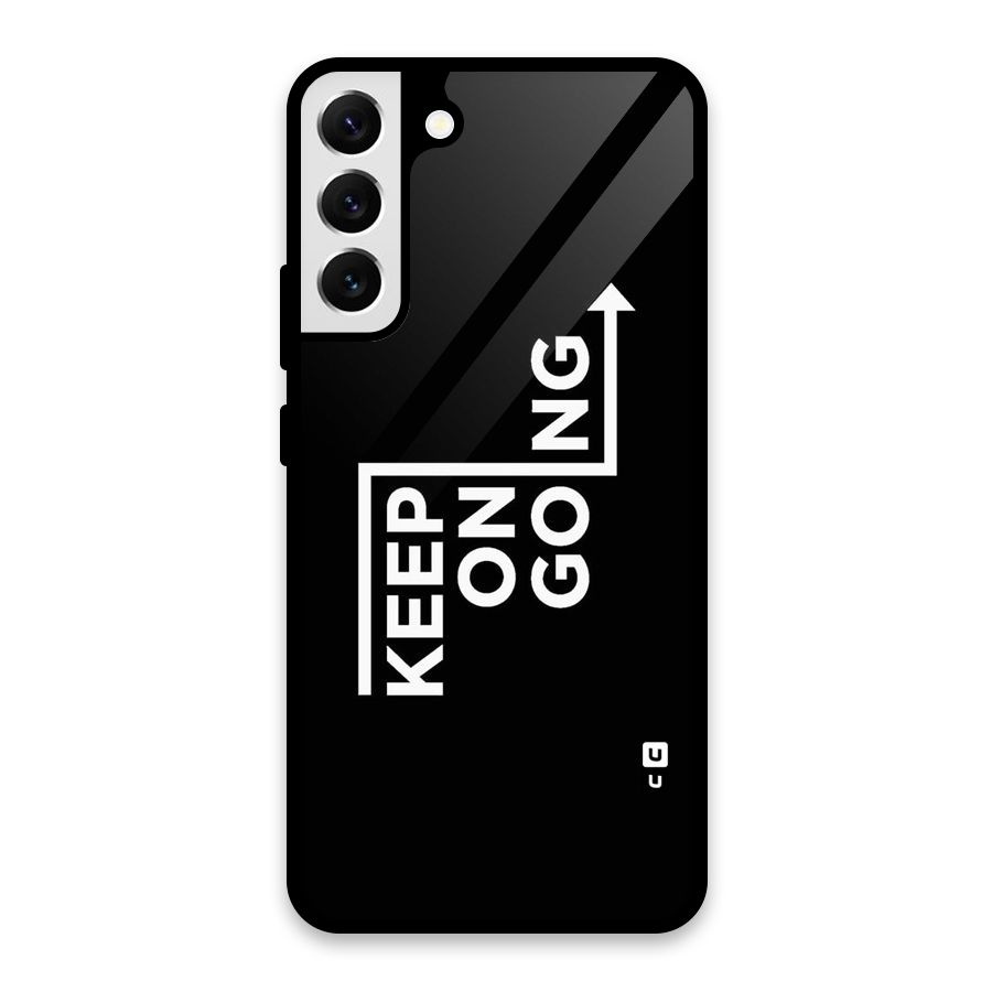 Keep On Going Glass Back Case for Galaxy S22 Plus 5G