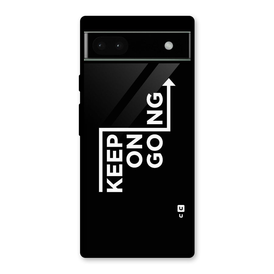 Keep On Going Glass Back Case for Google Pixel 6a