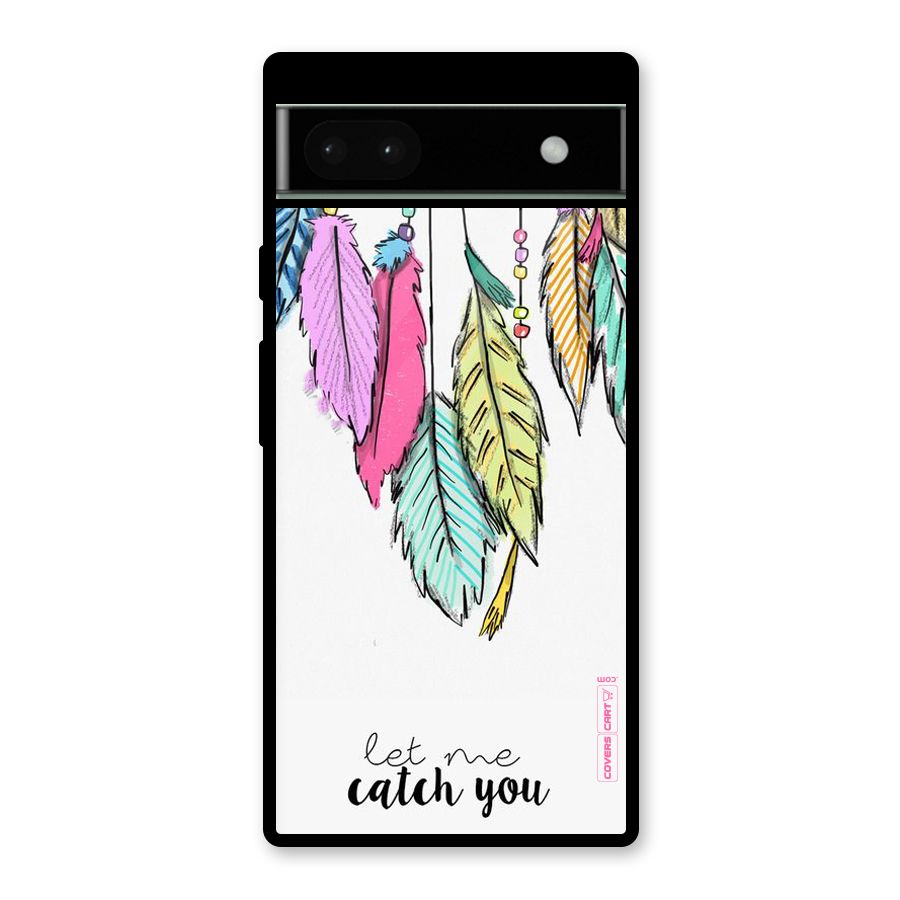 Let Me Catch You Glass Back Case for Google Pixel 6a