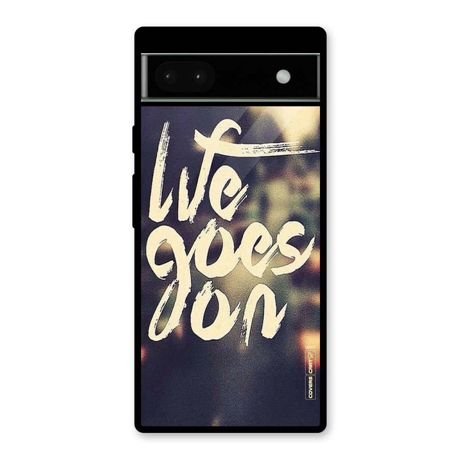 Life Goes On Glass Back Case for Google Pixel 6a