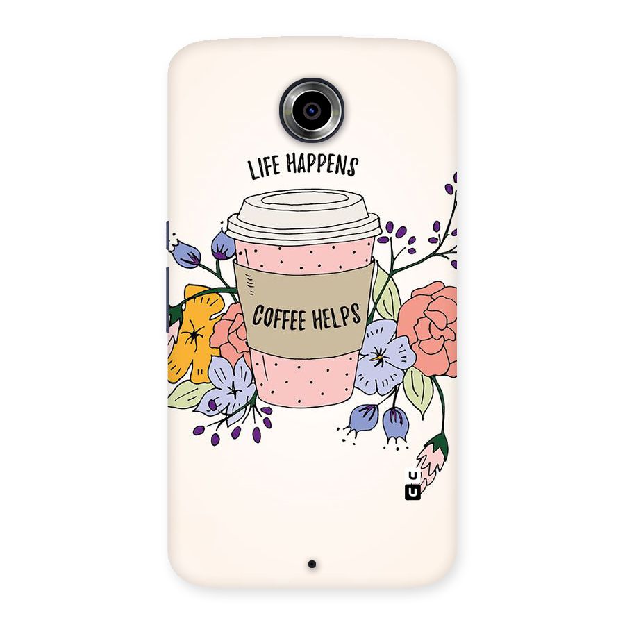 Life Happens Back Case for Nexsus 6