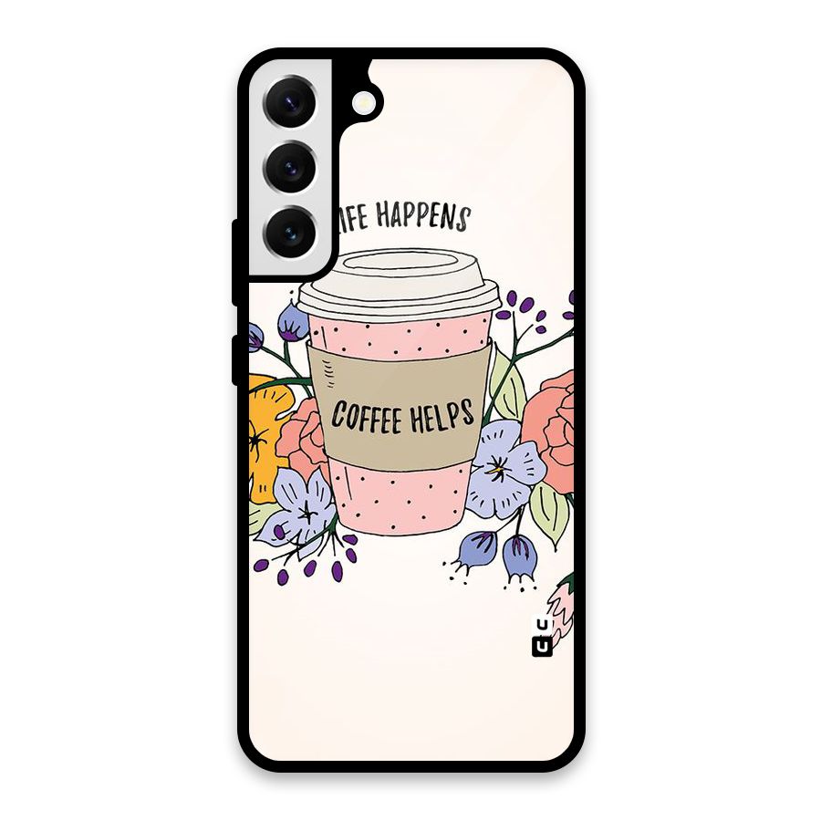 Life Happens Glass Back Case for Galaxy S22 Plus 5G