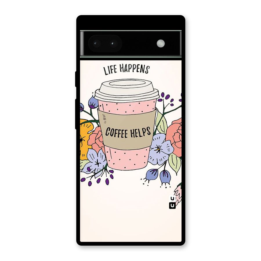 Life Happens Glass Back Case for Google Pixel 6a