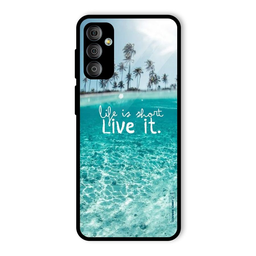 Life Is Short Glass Back Case for Galaxy F23