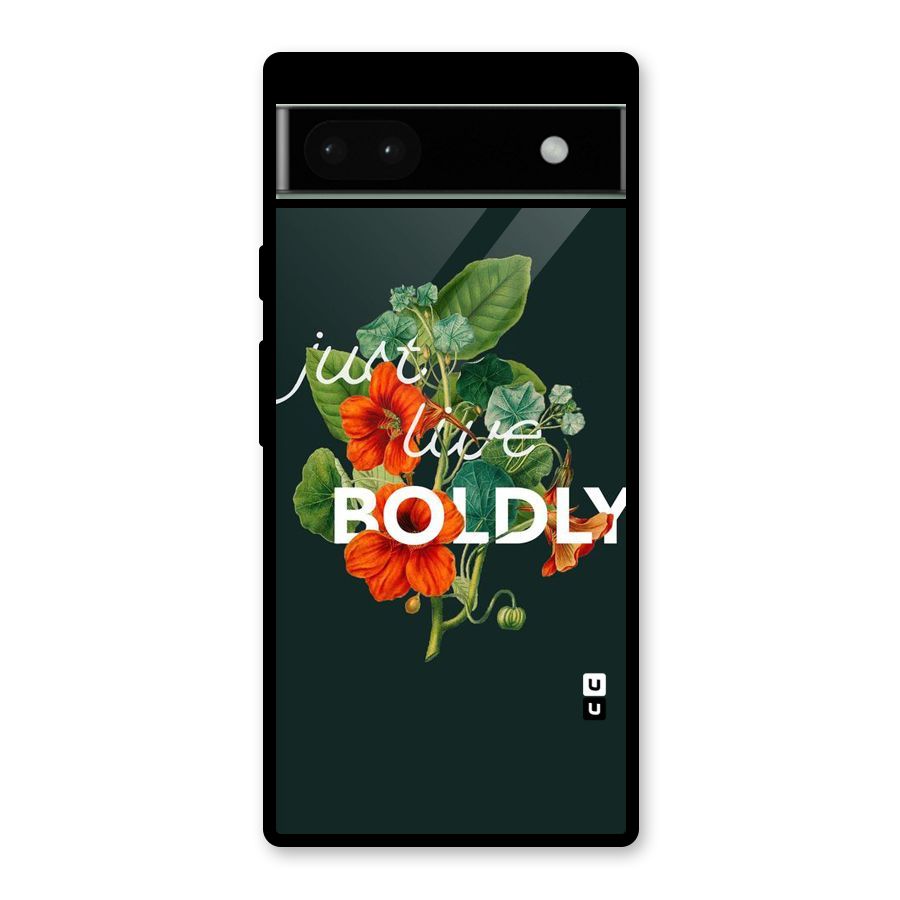 Live Boldly Glass Back Case for Google Pixel 6a