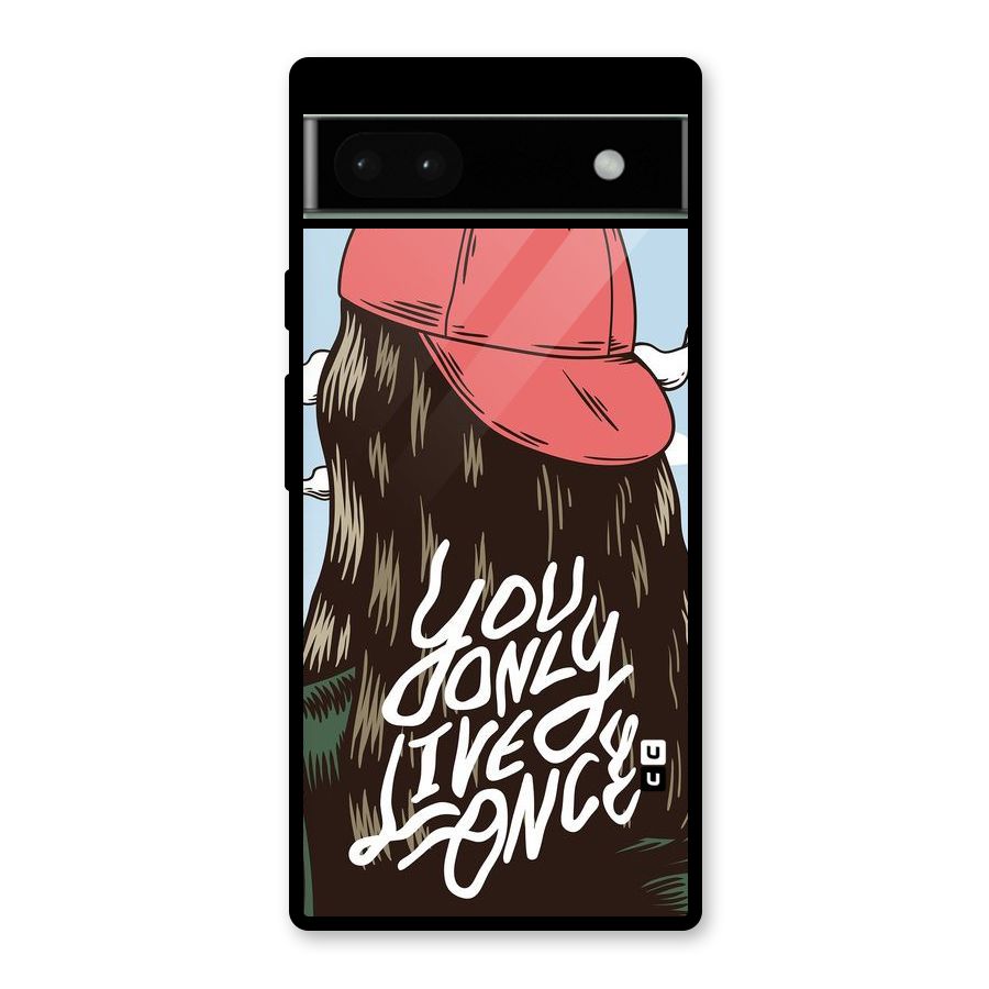 Live Once Glass Back Case for Google Pixel 6a