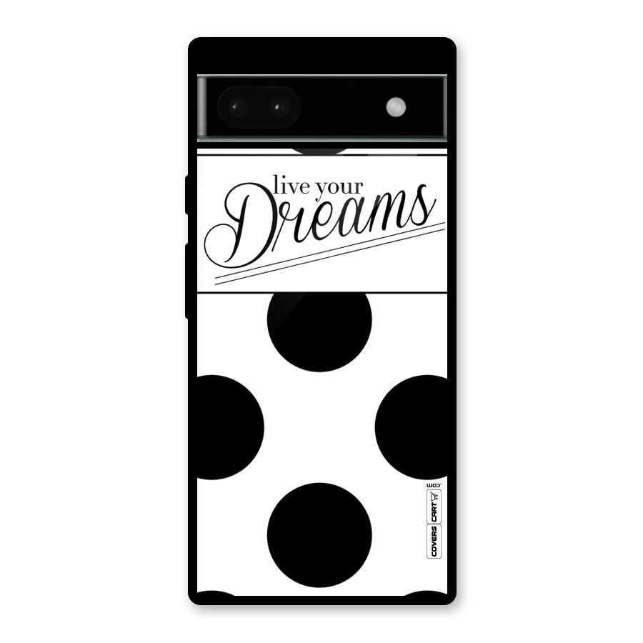 Live Your Dreams Glass Back Case for Google Pixel 6a