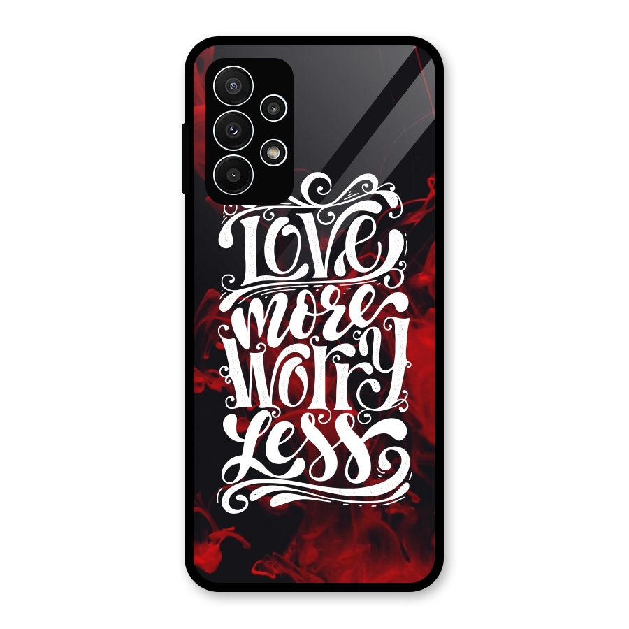 Love More Worry Less Glass Back Case for Galaxy A23