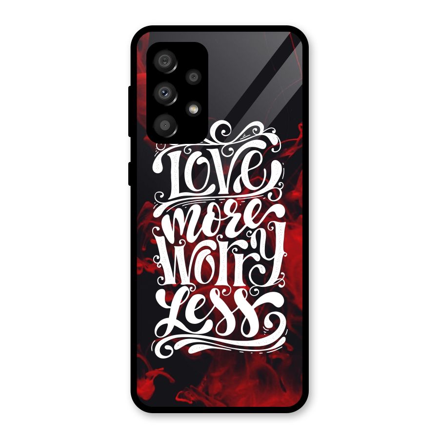 Love More Worry Less Glass Back Case for Galaxy A32