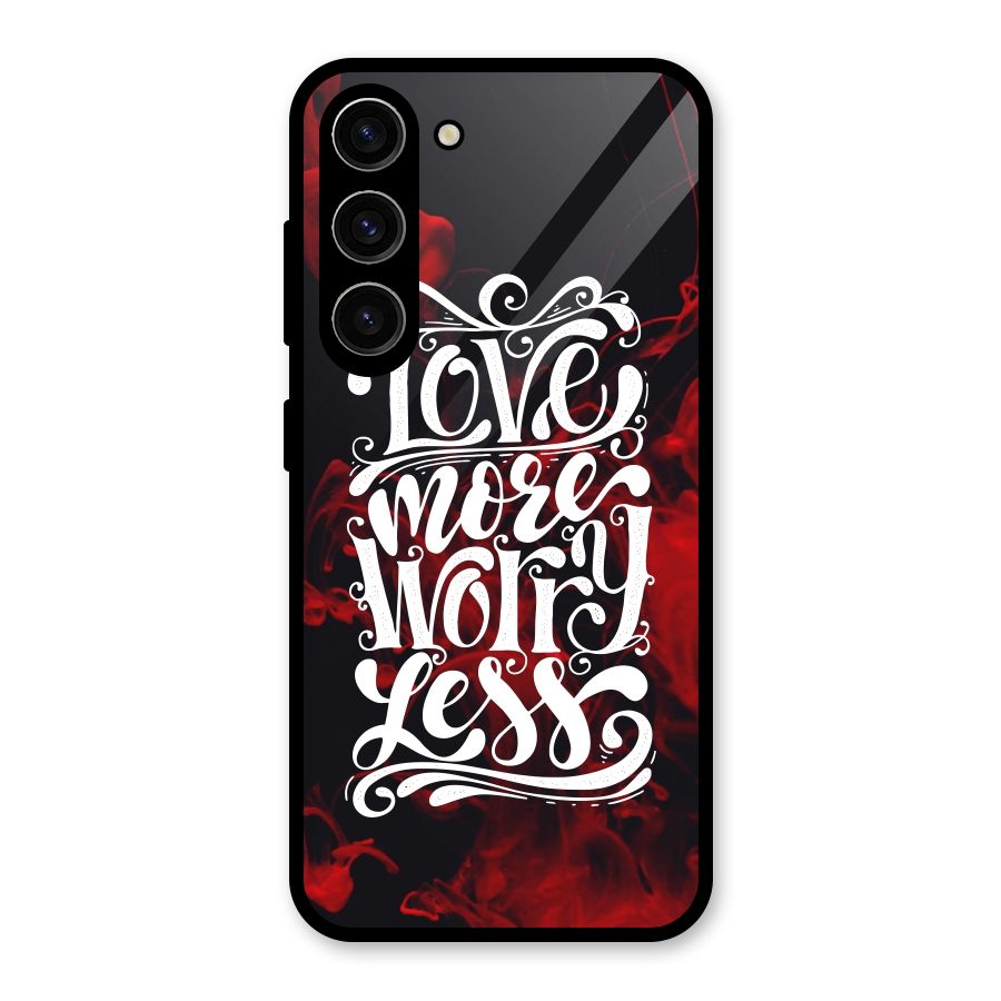 Love More Worry Less Glass Back Case for Galaxy S23