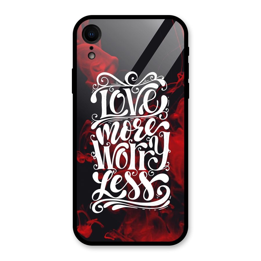 Love More Worry Less Glass Back Case for XR