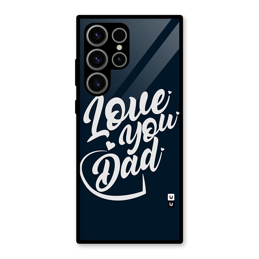 Love You Dad Glass Back Case for Galaxy S23 Ultra