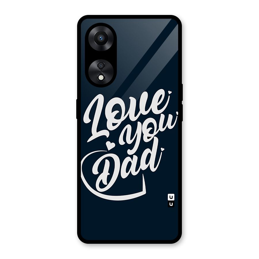 Love You Dad Glass Back Case for Oppo A78
