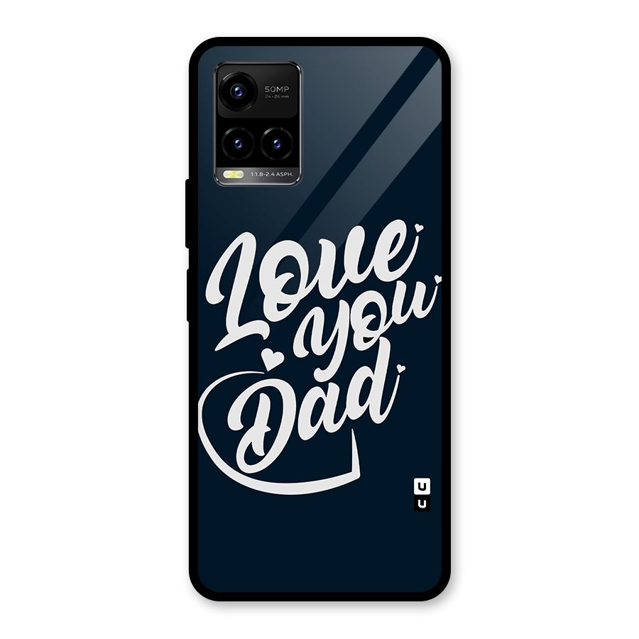 Love You Dad Glass Back Case for Vivo Y21A