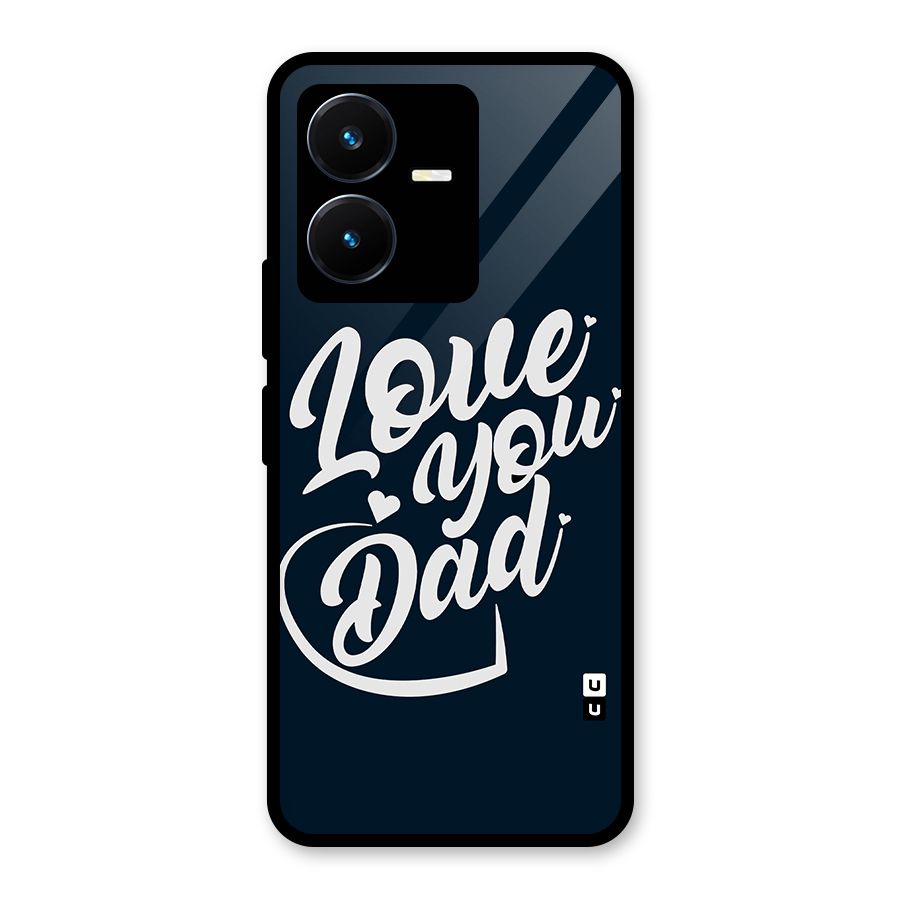 Love You Dad Glass Back Case for Vivo Y22