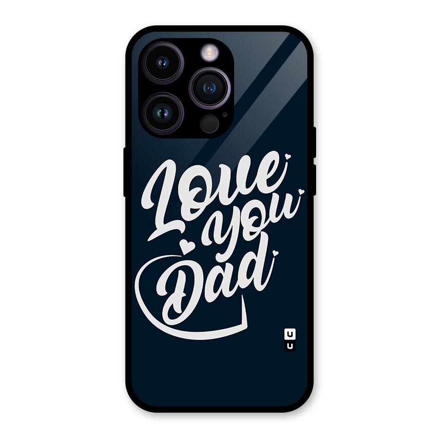 Love You Dad Glass Back Case for iPhone 14 Pro