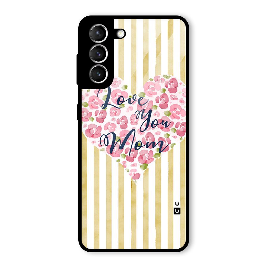 Love You Mom Glass Back Case for Galaxy S21 5G